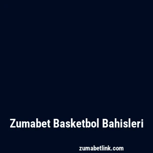 Zumabet Basketbol Bahisleri