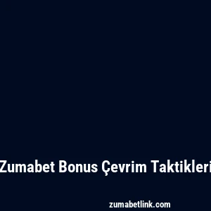 Zumabet Bonus Çevrim Taktikleri