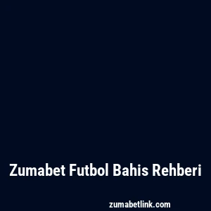 Zumabet Futbol Bahis Rehberi