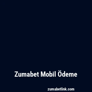 Zumabet Mobil Ödeme