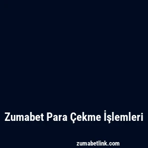 Zumabet Para Çekme İşlemleri